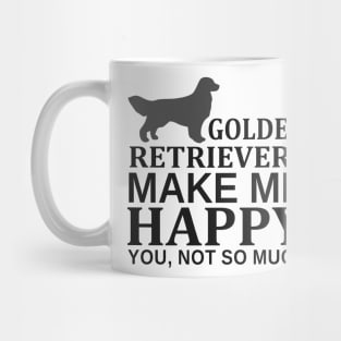 Golden Retrievers Make Me Happy You Not So Much Mug